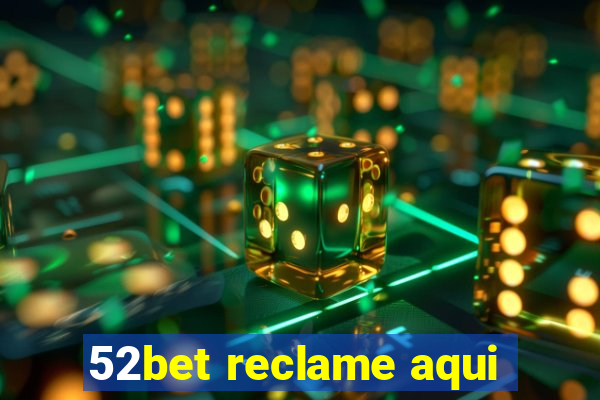 52bet reclame aqui